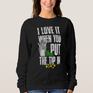 I Love It When You Put The Tip In  Cocktail Bar Mi Sweatshirt