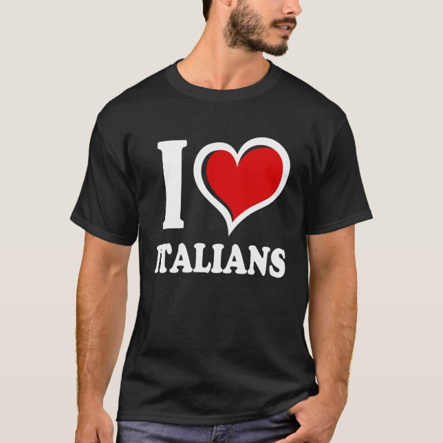 I Love Italians I Heart T-Shirt (Front)