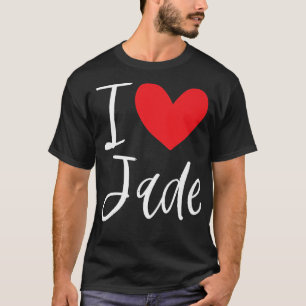 I Love Jade Name Personalized Girl Woman BFF Frien T-Shirt