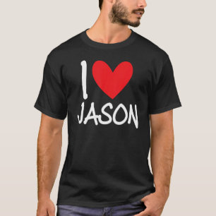 I Love Jason Name Personalised Men Guy BFF Friend T-Shirt