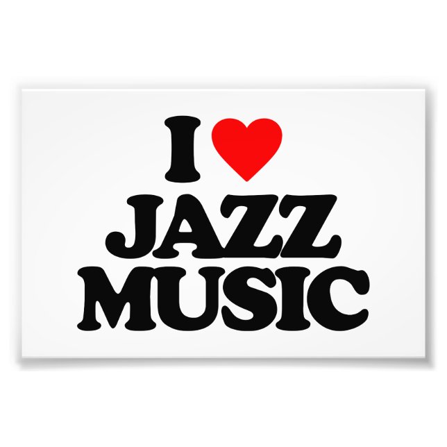 I LOVE JAZZ MUSIC PHOTO PRINT (Front)