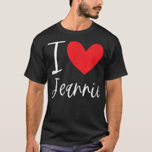 I Love Jeannie Name Personalized Girl Woman BFF Fr T-Shirt