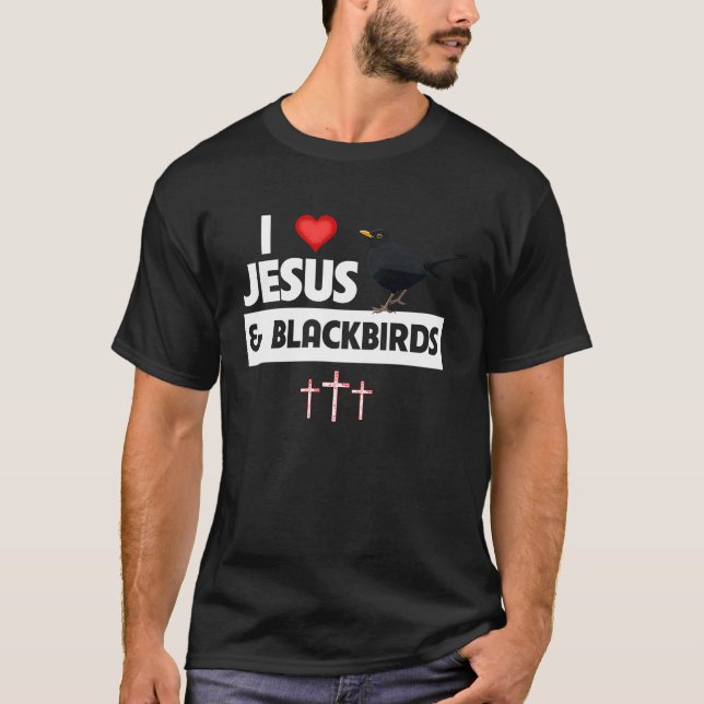 I Love Jesus and Blackbirds Bird Watch Drinking Or T-Shirt (Front)