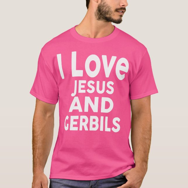 I Love Jesus And Gerbils Funny Gerbil T-Shirt (Front)