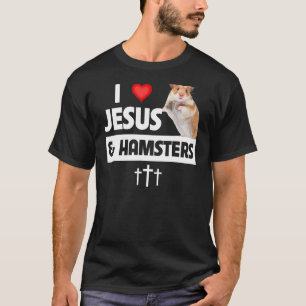 I Love Jesus and Hamsters Cage Christian Bible S T-Shirt
