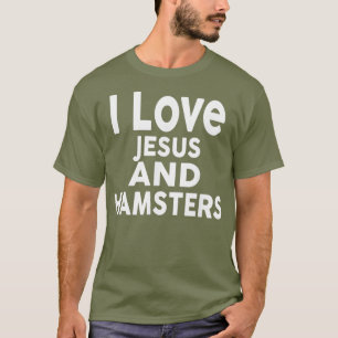 I Love Jesus and HAMSTERS Funny HAMSTER Tee