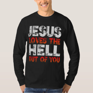 I Love Jesus and Jesus Loves The Hell Out Of You, T-Shirt
