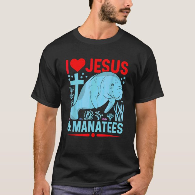 I Love Jesus And Manatees Sea Cows  Christian Fait T-Shirt (Front)