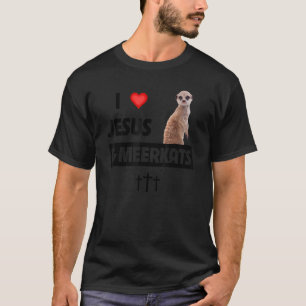 I Love Jesus and Meerkats Mum Dad Christian Love J T-Shirt