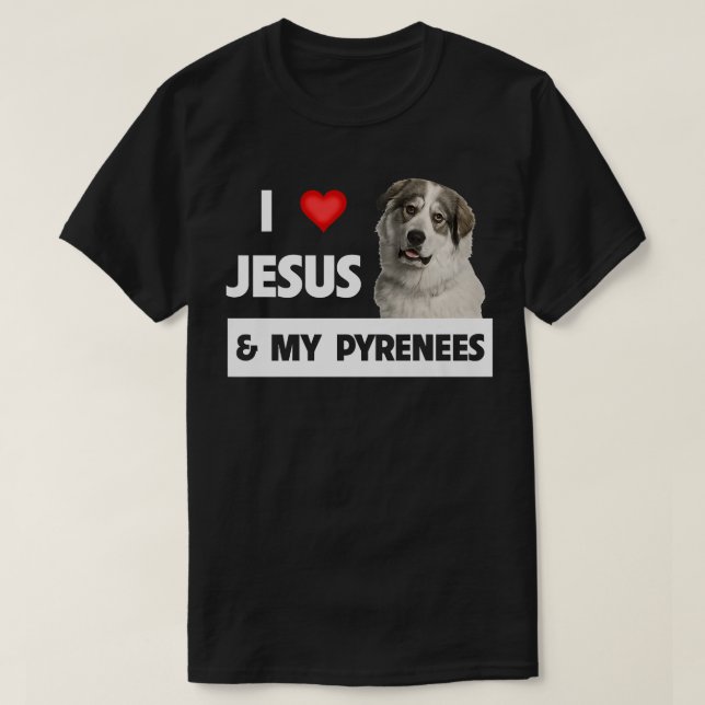 I Love Jesus and My Great Pyrenees Dog Mum Dad Pet T-Shirt (Design Front)