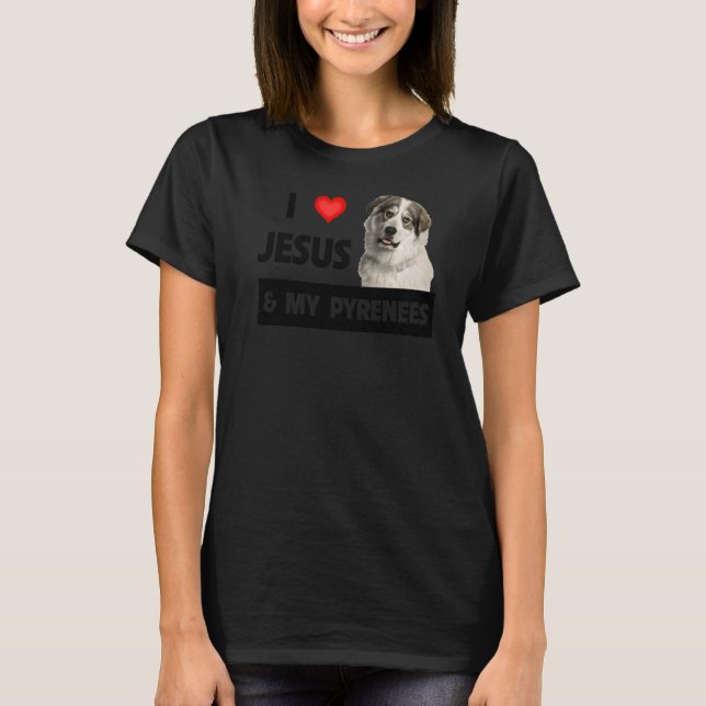 I Love Jesus And My Great Pyrenees Dog Mum Dad Pet T-Shirt (Front)