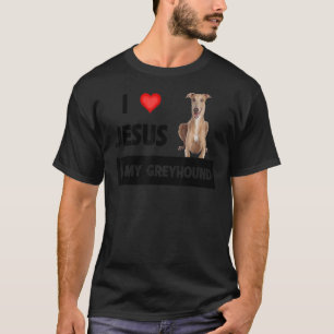 I Love Jesus And My Greyhound Dog Mum Dad Pet Pare T-Shirt