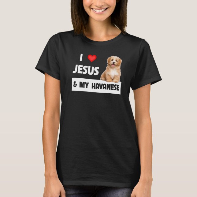 I Love Jesus And My Havanese Dog Mum Dad Pet Paren T-Shirt (Front)