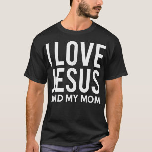 I Love Jesus and My Mom Funny Christian Message T-Shirt