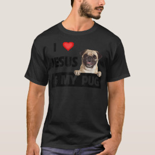 I Love Jesus and My Pug Dog Mum Dad Pet Parent Chr T-Shirt