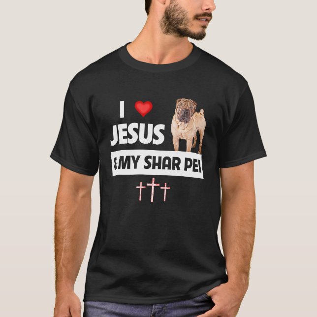 I Love Jesus and My Shar Pei Chinese Dog Mom Dad C T-Shirt (Front)