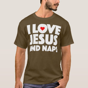i love jesus and naps  Religious Church T-Shirt
