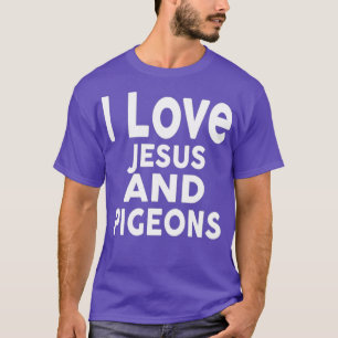 I Love Jesus and PIGEONS  Funny PIGEON T-Shirt