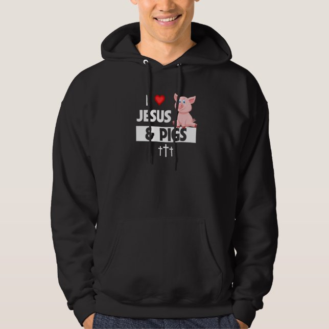 I Love Jesus and Pigs  Farming Christian Farm Anim Hoodie (Front)