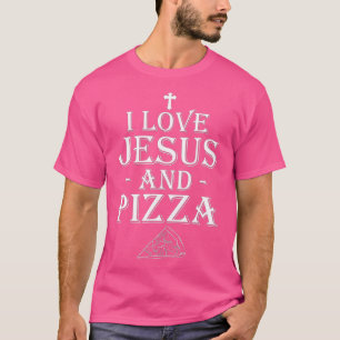 I Love Jesus And Pizza Christian Pizza Lovers Funn T-Shirt