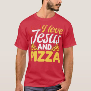 I Love Jesus And Pizza Italian Food Pizza Lover Ea T-Shirt