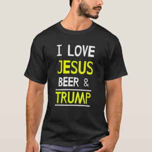 I Love Jesus Beer and Trump for America T-Shirt
