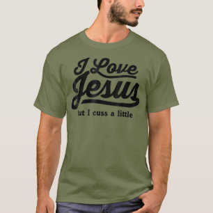 I love Jesus but I cuss a little  (3) T-Shirt