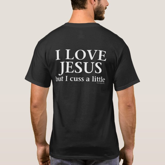 I Love Jesus [but I cuss a little] (back) T-Shirt (Back)