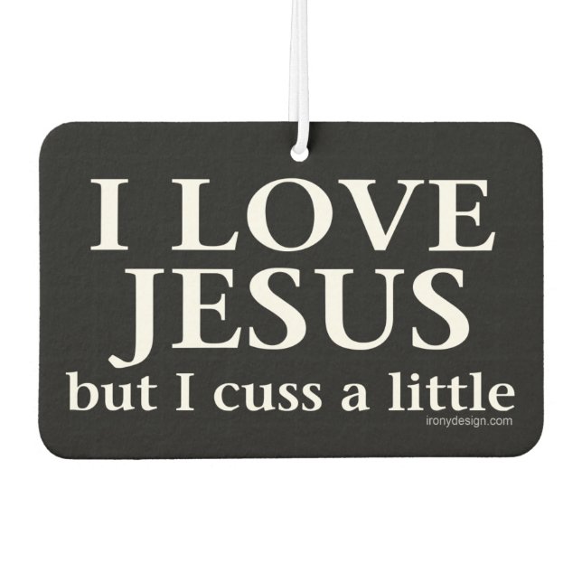 I Love Jesus [but I cuss a little] Car Air Freshener (Front)