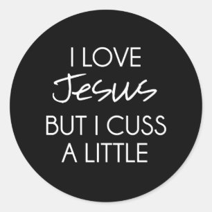 I Love Jesus but I Cuss a Little Classic Round Sticker