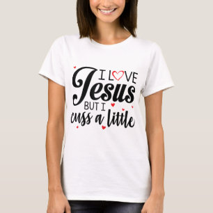 I Love Jesus But I Cuss A Little Funny Women T-Shirt