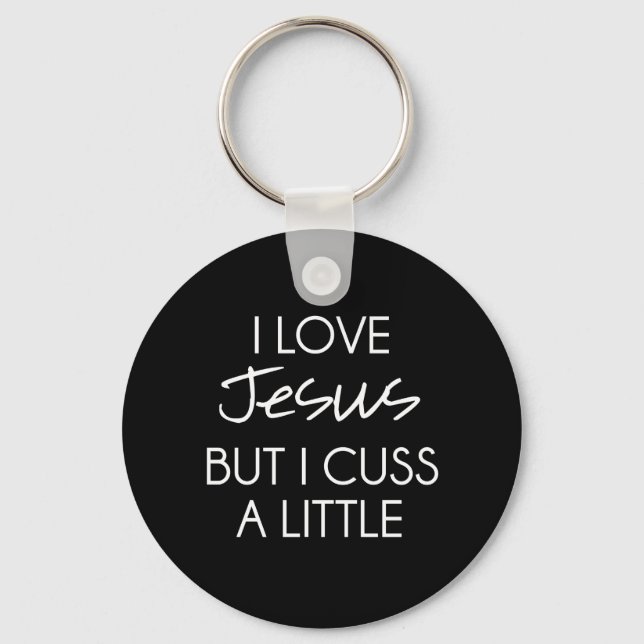 I Love Jesus but I Cuss a Little Key Ring (Front)