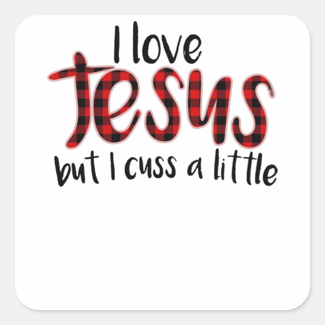 I Love Jesus But I Cuss A Little Shirt Funny Square Sticker (Front)