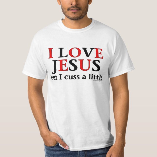 I Love Jesus [but I cuss a little] T-Shirt (Front)
