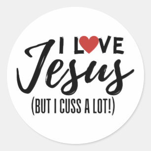 I Love Jesus (But I Cuss A Lot!) Classic Round Sticker