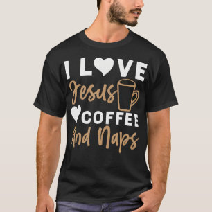 I Love Jesus Coffee And Naps Christian T-Shirt