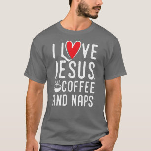 I love Jesus coffee and naps shirt, fun Christian  T-Shirt
