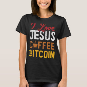 I Love Jesus Coffee Bitcoin Btc Cryptocurrency Cry T-Shirt