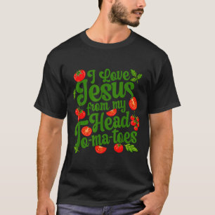 I Love Jesus From My Head Tomatoes Funny Christian T-Shirt