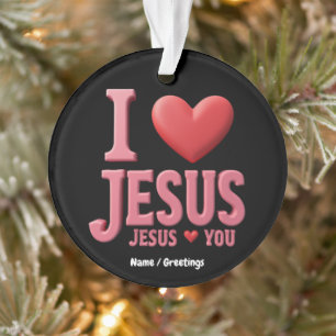 I Love Jesus, Jesus Loves You A Christian Faith Ornament