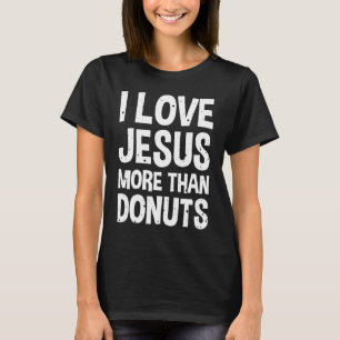 I Love Jesus More Than Doughnuts T-Shirt