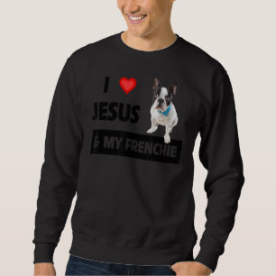 I Love Jesus & My Frenchie Dog Mum And Dad French Sweatshirt