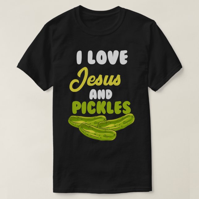 I Love Jesus Pickles Religious 1 T-Shirt (Design Front)