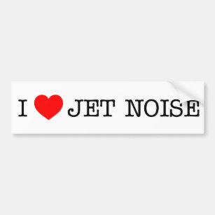 I love Jet Noise Bumper Sticker