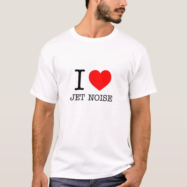 I love Jet Noise T-Shirt (Front)