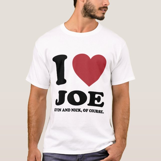 I LOVE JOE KEVIN AND NICK, OF COURSE. T-Shirt (Front)