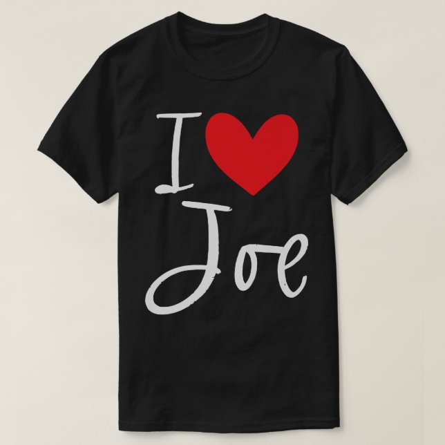 I Love Joe Name Personalized Boy Man BFF Friend He T-Shirt (Design Front)