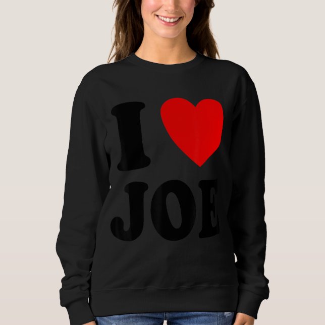 I Love Joe Sweatshirt (Front)