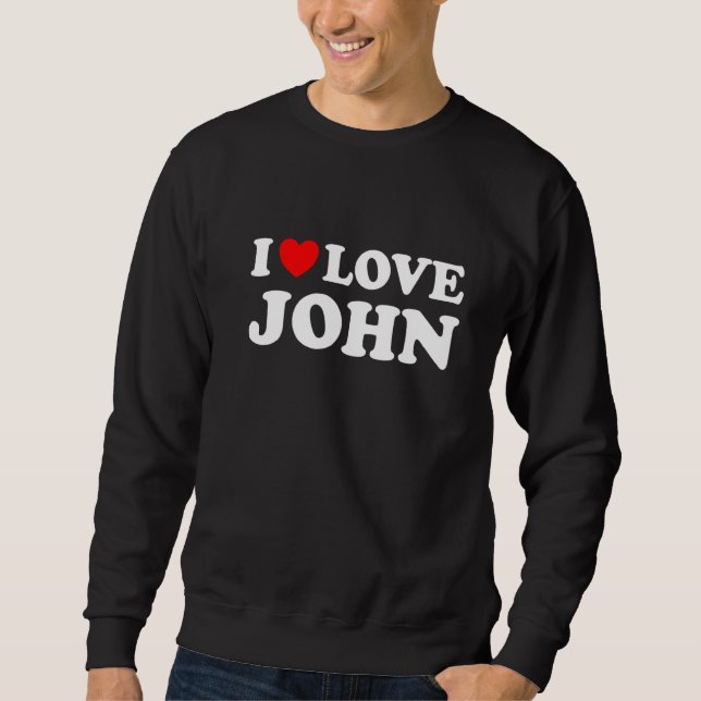 I Love John I Heart John   Sweatshirt (Front)
