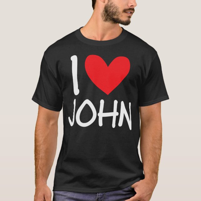 I Love John Name Personalised Men Guy BFF Friend T-Shirt (Front)